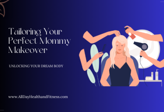 Tailoring Your Perfect Mommy Makeover